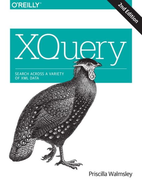 XQuery 2e - Priscilla Walmsley - Livros - O'Reilly Media - 9781491915103 - 2 de fevereiro de 2016