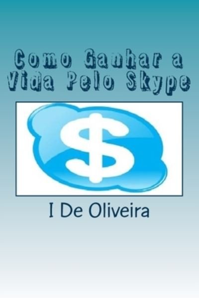 Cover for I F De Oliveira · Como Ganhar a Vida Pelo Skype (Paperback Book) (2013)