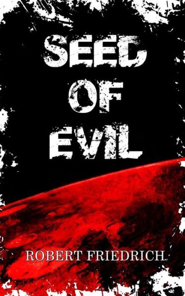 Cover for Robert Friedrich · Seed of Evil: an Ancient Evil Rises (Saga of Evil) (Volume 1) (Paperback Book) [First edition] (2014)