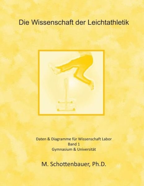 Cover for M Schottenbauer · Die Wissenschaft Der Leichtathletik: Daten &amp; Diagramme Fur Wissenschaft Labor (Paperback Book) (2014)