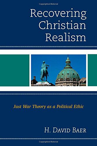 Cover for H. David Baer · Recovering Christian Realism: Just War Theory as a Political Ethic (Hardcover Book) (2014)