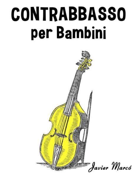Javier Marcó · Contrabbasso Per Bambini: Canti Di Natale, Musica Classica, Filastrocche, Canti Tradizionali E Popolari! (Paperback Bog) [Italian edition] (2014)