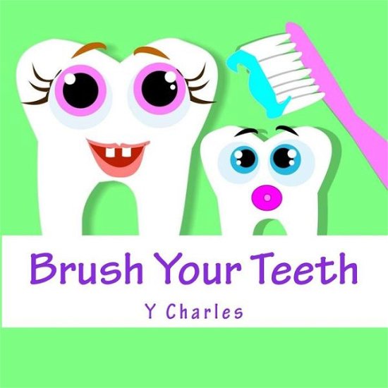 Brush Your Teeth - Y Charles - Bøger - Createspace Independent Publishing Platf - 9781500930103 - 23. august 2014
