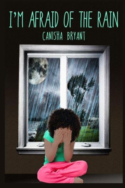 Cover for Canisha Bryant · I'm Afraid of the Rain (Pocketbok) (2014)