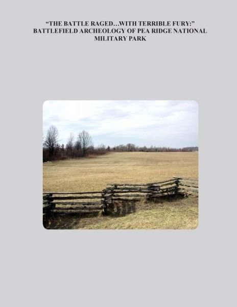 Cover for National Park Service · The Battle Raged... with Terrible Fury: Battlefield Archaeology of Pea Ridge National Military Park (Pocketbok) (2014)