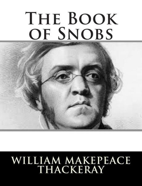 The Book of Snobs - William Makepeace Thackeray - Książki - Createspace - 9781502796103 - 12 października 2014