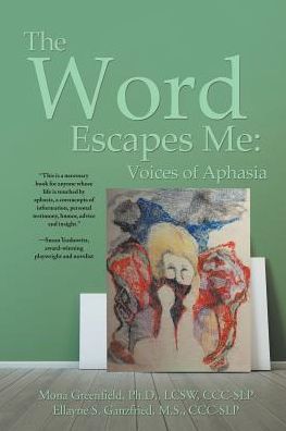 Cover for Ellayne Ganzfried · The Word Escapes Me Voices of Aphasia (Paperback Book) (2016)