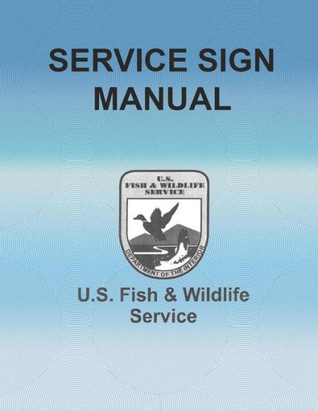 Cover for Department of the Interior · Service Sign Manual: U.s. Fish and Wildlife Service (Paperback Book) (2015)