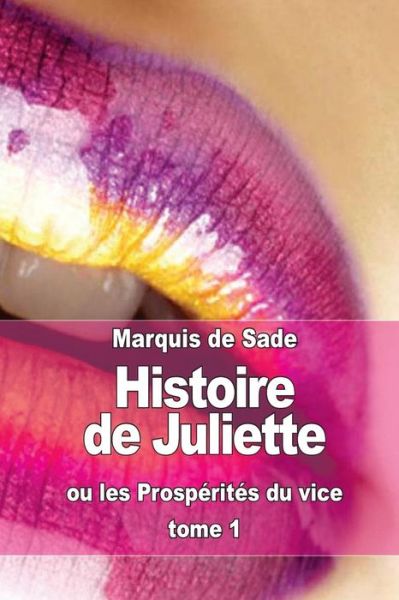 Histoire De Juliette: Ou Les Prosperites Du Vice (Tome 1) - Marquis De Sade - Books - Createspace - 9781511437103 - March 26, 2015