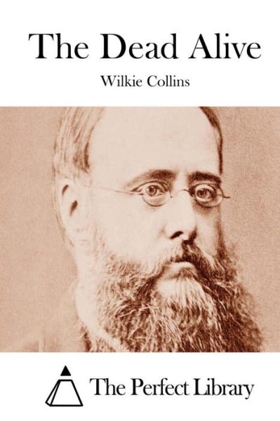 The Dead Alive - Wilkie Collins - Kirjat - Createspace - 9781511552103 - keskiviikko 1. huhtikuuta 2015