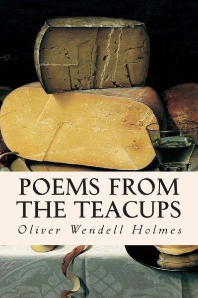 Cover for Oliver Wendell Holmes · Poems from the Teacups (Taschenbuch) (2015)
