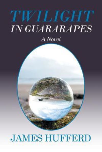 Twilight in Guararapes - James Hufferd - Livres - Xlibris - 9781514423103 - 6 novembre 2015