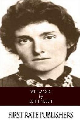 Wet Magic - Edith Nesbit - Książki - Createspace - 9781515356103 - 5 sierpnia 2015