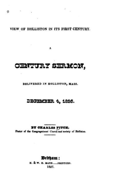 View of Holliston in Its First Century, a Century Sermon Delivered in Holliston, Mass., December 4, 1826 - Charles Fitch - Books - Createspace - 9781517013103 - August 22, 2015