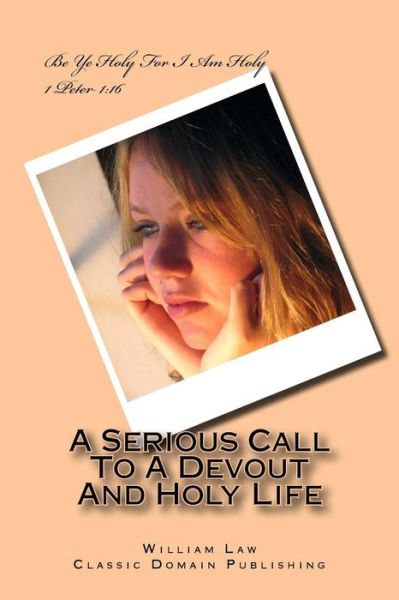 A Serious Call to a Devout and Holy Life - William Law - Kirjat - Createspace - 9781517365103 - tiistai 15. syyskuuta 2015