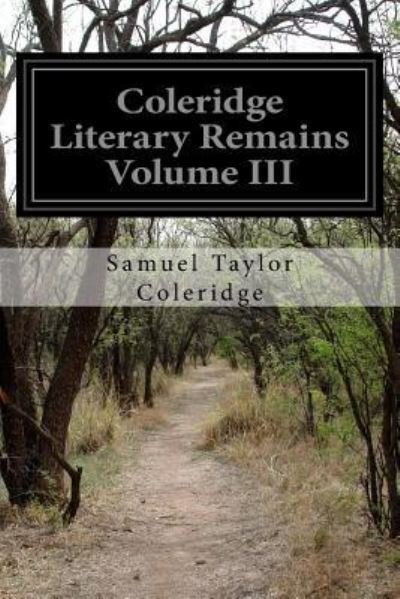 Cover for Samuel Taylor Coleridge · Coleridge Literary Remains Volume III (Paperback Book) (2015)