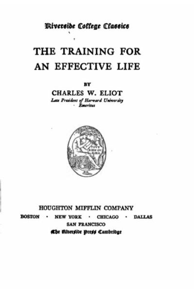 The training for an effective life - Charles W Eliot - Books - Createspace Independent Publishing Platf - 9781523911103 - February 6, 2016