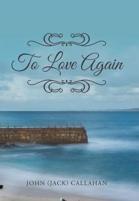 Cover for John (Jack) Callahan · To Love Again (Hardcover Book) (2017)