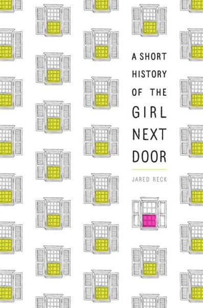 Cover for Jared Reck · A Short History of the Girl Next Door (Paperback Book) (2018)