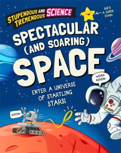 Cover for Claudia Martin · Stupendous and Tremendous Science: Spectacular and Soaring Space - Stupendous and Tremendous Science (Hardcover Book) [Illustrated edition] (2022)
