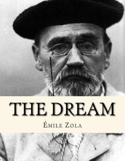 The Dream - Emile Zola - Livres - Createspace Independent Publishing Platf - 9781530755103 - 29 mars 2016