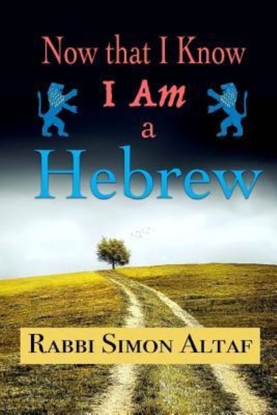 Cover for Rebbe Simon Altaf Hakohen · Now That I Know I Am a Hebrew (Pocketbok) (2016)