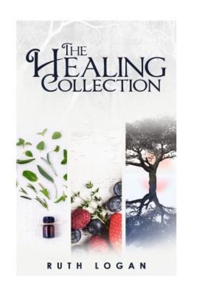 The Healing Collection - Ruth Logan - Books - Createspace Independent Publishing Platf - 9781532751103 - April 19, 2016