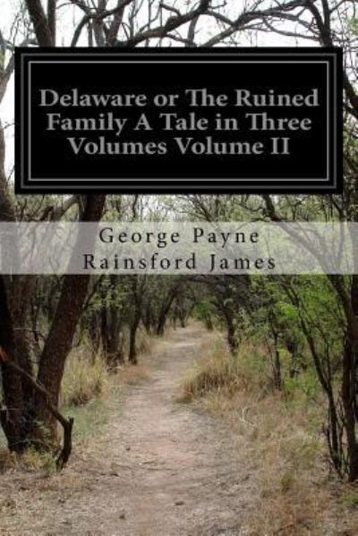 Cover for George Payne Rainsford James · Delaware or The Ruined Family A Tale in Three Volumes Volume II (Paperback Book) (2016)