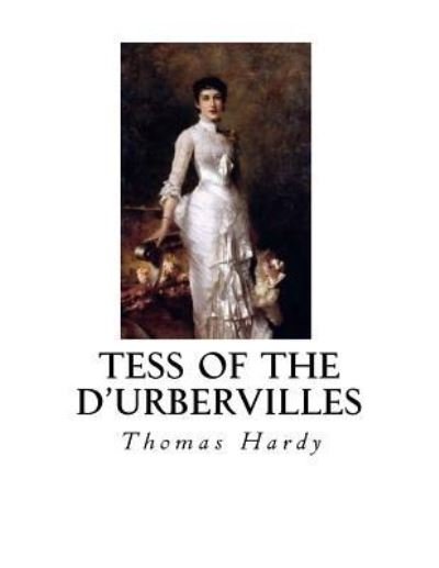 Tess of the d'Urbervilles - Thomas Hardy - Książki - Createspace Independent Publishing Platf - 9781534690103 - 14 czerwca 2016