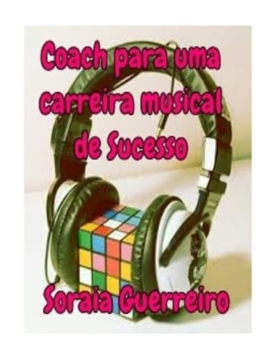 Cover for Soraia Da Fonseca Guerreiro G · Coach para uma carreira musical de Sucesso (Paperback Book) (2016)