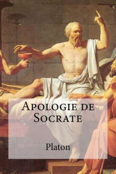 Apologie de Socrate - Platon - Kirjat - Createspace Independent Publishing Platf - 9781535002103 - torstai 30. kesäkuuta 2016