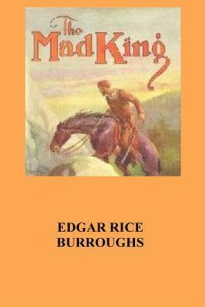 The Mad King - Edgar Rice Burroughs - Books - Createspace Independent Publishing Platf - 9781535172103 - July 8, 2016