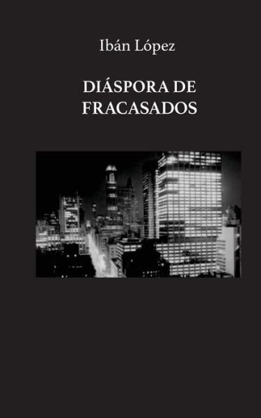 Cover for Iban Lopez · Diaspora de fracasados. (Paperback Book) (2016)