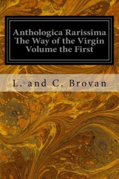 Cover for L and C Brovan · Anthologica Rarissima The Way of the Virgin Volume the First (Paperback Bog) (2016)