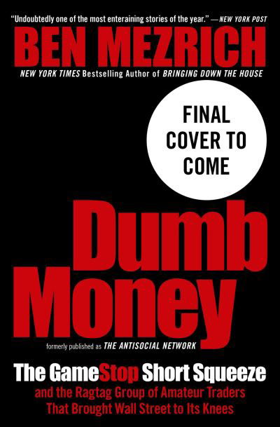 Cover for Ben Mezrich · Dumb Money : The GameStop Short Squeeze and the Ragtag Group of Amateur Traders That Brought Wall Street to Its Knees   (Previously Published as The Antisocial Network) (Taschenbuch) (2023)