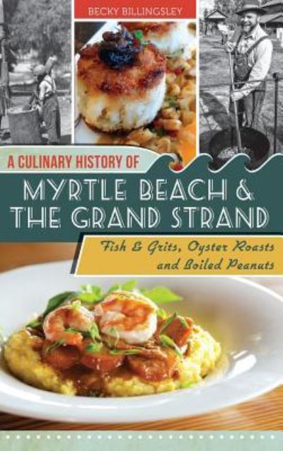 Cover for Becky Billingsley · A Culinary History of Myrtle Beach &amp; the Grand Strand (Hardcover Book) (2013)