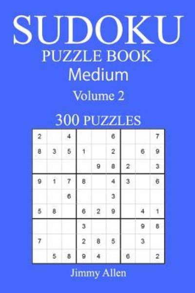 Cover for Jimmy Allen · 300 Medium Sudoku Puzzle Book (Paperback Book) (2016)