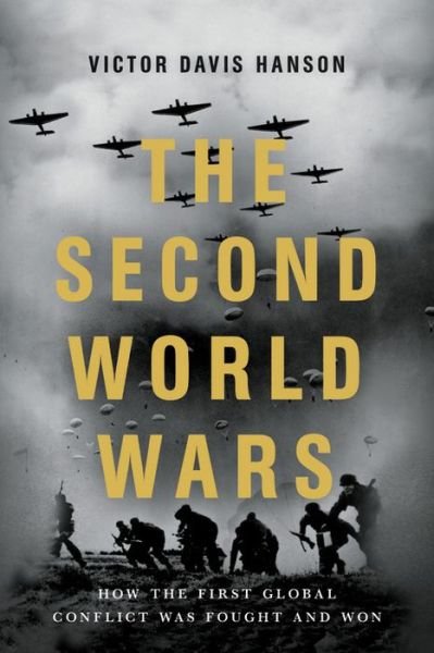 Cover for Victor D Hanson · The Second World Wars: How the First Global Conflict Was Fought and Won (Pocketbok) (2020)