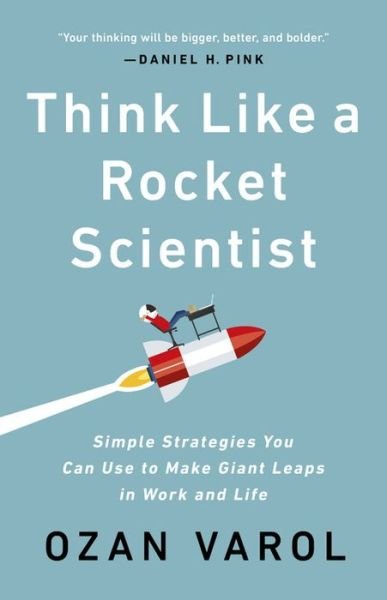 Cover for Ozan Varol · Think Like a Rocket Scientist: Simple Strategies You Can Use to Make Giant Leaps in Work and Life (Paperback Book) (2020)