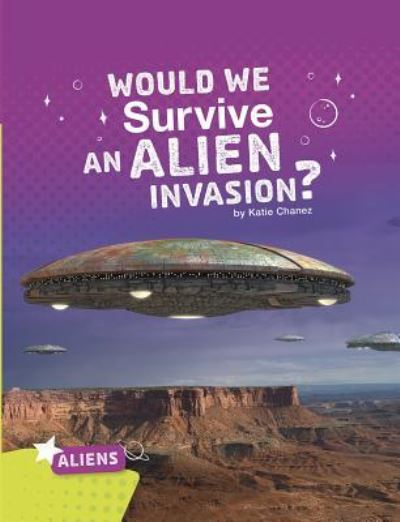 Cover for Katie Chanez · Would We Survive an Alien Invasion? (Book) (2019)