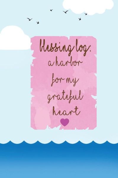 Cover for Happy Heart Notebooks · Blessing Log a Harbor for My Grateful Heart (Paperback Book) (2017)