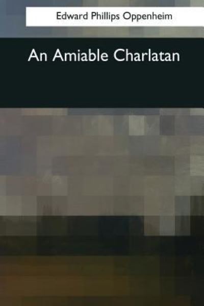 An Amiable Charlatan - Edward Phillips Oppenheim - Boeken - Createspace Independent Publishing Platf - 9781544053103 - 16 maart 2017