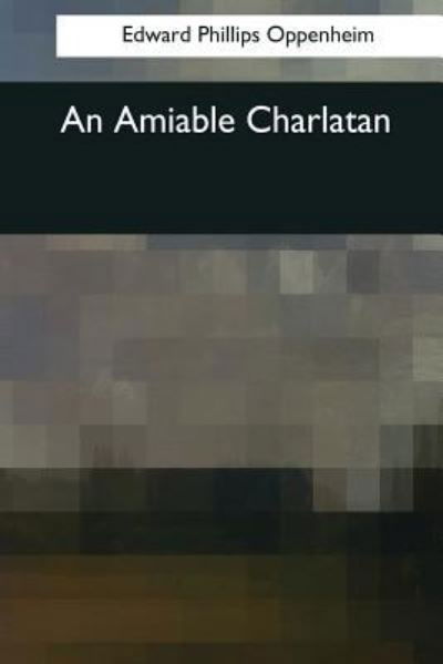 An Amiable Charlatan - Edward Phillips Oppenheim - Bøger - Createspace Independent Publishing Platf - 9781544053103 - 16. marts 2017