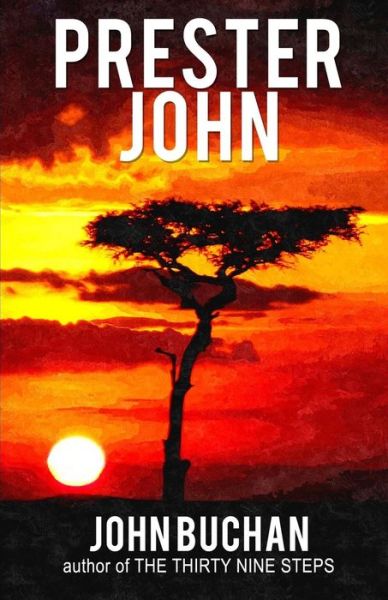 Prester John - John Buchan - Books - Createspace Independent Publishing Platf - 9781544110103 - February 25, 2017