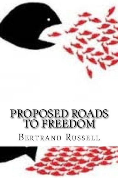 Proposed Roads to Freedom - Bertrand Russell - Kirjat - Createspace Independent Publishing Platf - 9781544602103 - perjantai 10. maaliskuuta 2017