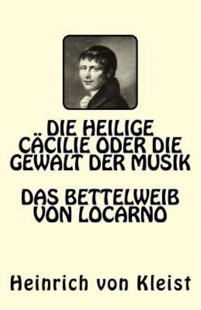 Cover for Heinrich von Kleist · Die heilige Cacilie oder die Gewalt der Musik. Das Bettelweib von Locarno (Paperback Book) (2017)