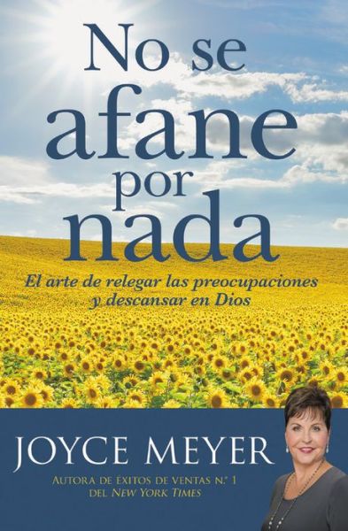 Cover for Joyce Meyer · No se afane por nada : El arte de relegar las preocupaciones y descansar en Dios (Paperback Book) (2020)