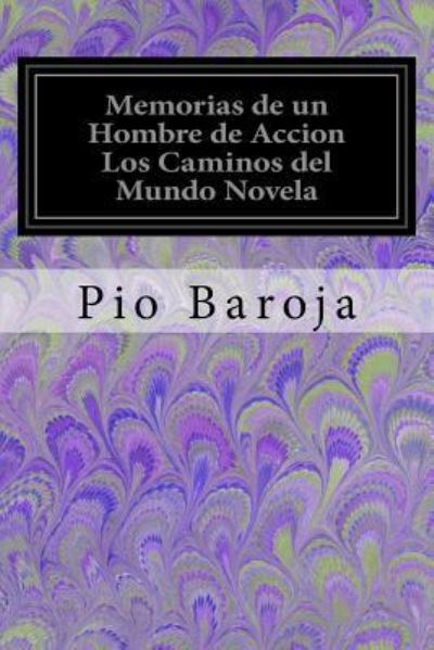 Cover for Pio Baroja · Memorias de un Hombre de Accion Los Caminos del Mundo Novela (Paperback Book) (2017)