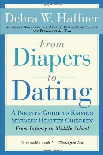 Cover for Debra W Haffner · From Diapers to Dating: A Parent's Guide to Raising Sexually Healthy Children - From Infancy to Middle School (Paperback Book) (2008)