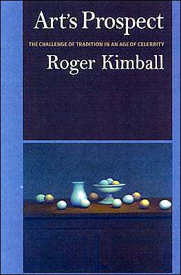 Cover for Roger Kimball · Art's Prospect: The Challenge of Tradition in an Age of Celebrity (Paperback Book) (2004)